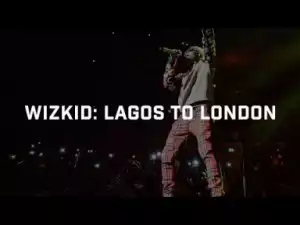 Video: Wizkid ‘From Lagos to London’ Documentary